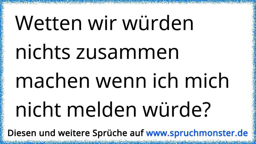 mich melden nicht meldet Soll ich wenn er sich