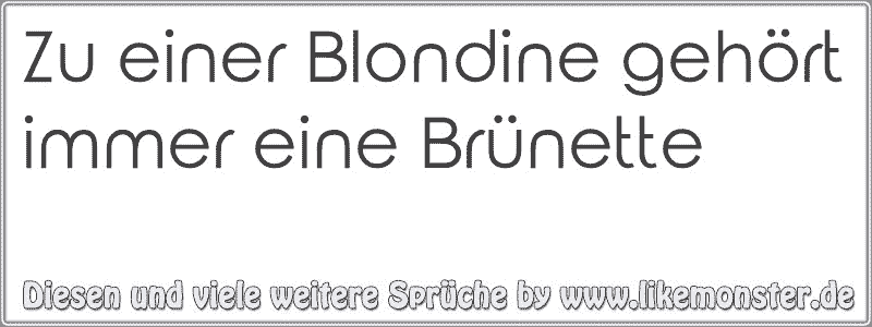 sprüche Blondine und brünette